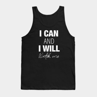 I can and I will, watch me! Tank Top